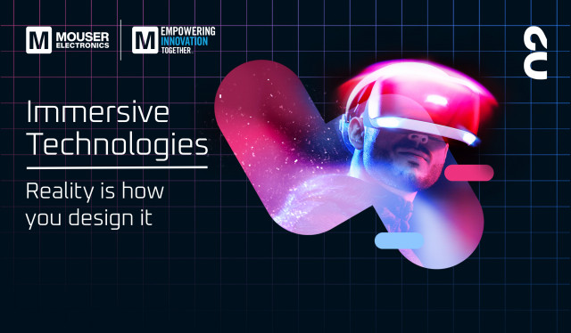 Mouser Electronics Explores Immersive Technologies in Second Episode of 2022 Empowering Innovation T...